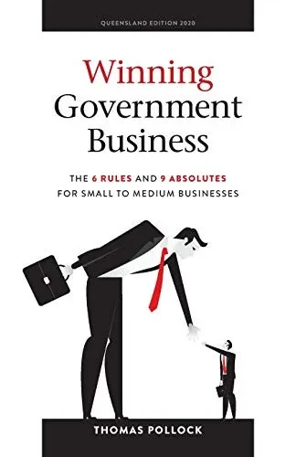 Winning Government Business: The 6 Rules and 9 Absolutes for Small to Medium Businesses