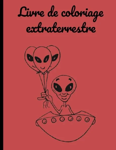 Livre de coloriage extraterrestre: Livre de coloriage extraterrestre, livre de coloriage, 35 coloriages de qualitÃ©, Carnet de dessin pour enfants.