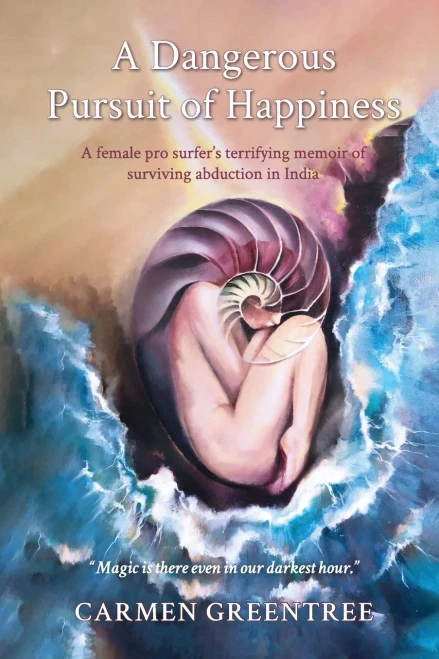 A Dangerous Pursuit of Happiness: A female pro surfer's terrifying memoir of surviving abduction in India - Paperback