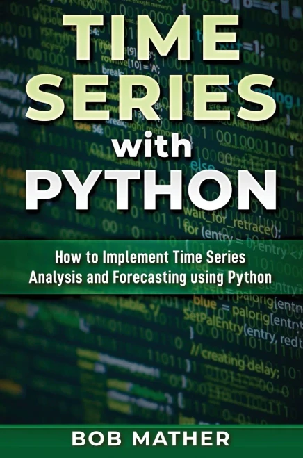 Time Series with Python: How to Implement Time Series Analysis and Forecasting Using Python - Hardcover