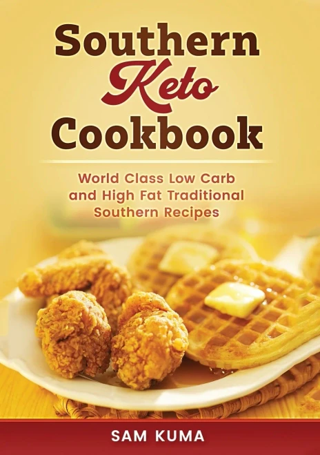Southern Keto Cookbook: World Class High Fat and Low Carb Southern Recipes - Paperback