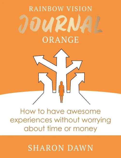 Rainbow Vision Journal ORANGE: How to have awesome experiences without worrying about time or money. - Hardcover