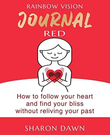 Rainbow Vision Journal RED: How to follow your heart and find your bliss without reliving past - Paperback