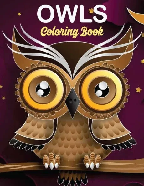 Owls Coloring Book: owl coloring book for kids, Stress Relieving and Relaxing Designs, An Adult Coloring Book Full of Fun Owl Designs