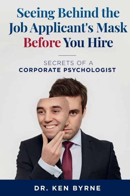 Seeing Behind the Job Applicant's Mask Before You Hire: Secrets of a Corporate Psychologist (Seeing Behind the Mask)