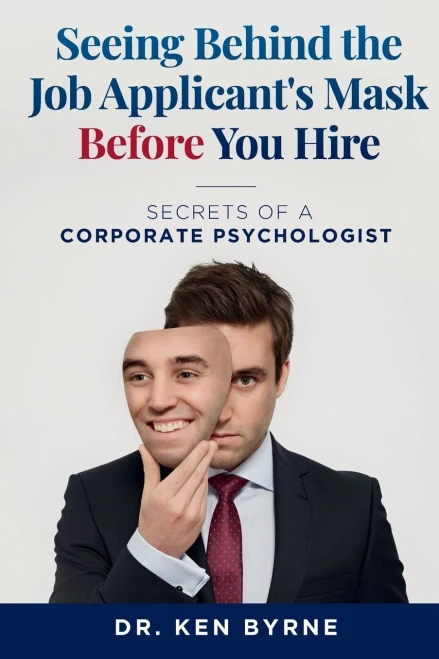 Seeing Behind the Job Applicant's Mask Before Hiring:: Secrets of a Corporate Psychologist (Seeing Behind the Mask)