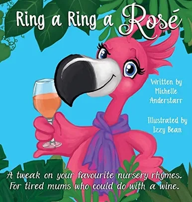 Ring A Ring A Rosé: A tweak on your favourite nursery rhymes. For tired mums who could do with a wine. - Hardcover