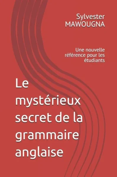 Le mystérieux secret de la grammaire anglaise: Une nouvelle référence pour les étudiants