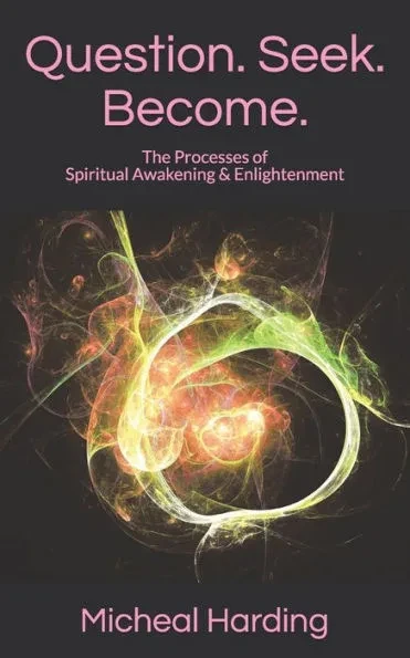 Question. Seek. Become.: The Processes of Spiritual Awakening & Enlightenment