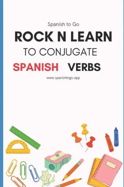 Rock N Learn to Conjugate Spanish Verbs: 37 Most Popular Spanish Verbs and their Conjugations