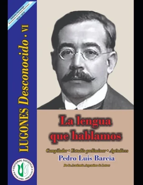 La lengua que hablamos: Serie Lugones Desconocido VI