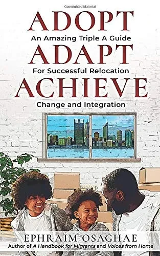 Adopt Adapt Achieve: An Amazing Triple A Guide for Successful Relocation, Change and Integration