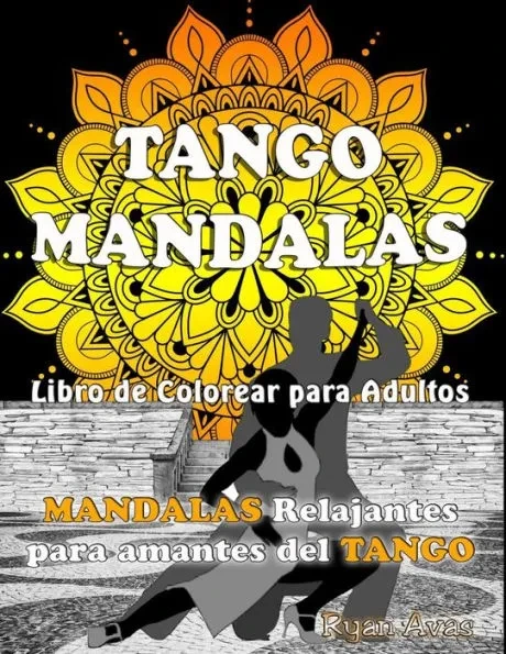 TANGO MANDALAS. Libro de Colorear para Adultos. MANDALAS relajantes para amantes del TANGO.: Original libro de mandalas para relajarse y disfrutar del