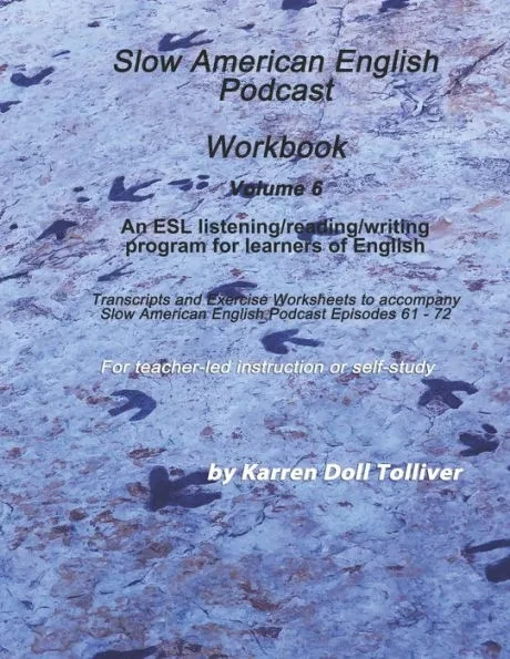 Slow American English Podcast Workbook Vol. 6: Exercise Worksheets and transcripts for podcast episodes 61 - 72
