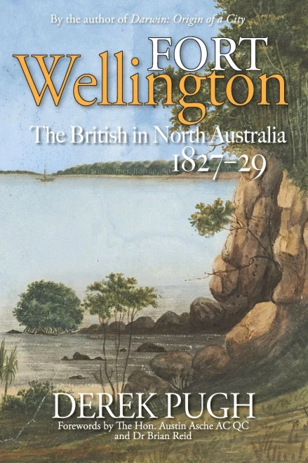 Fort Wellington: The British in North Australia 1827-29