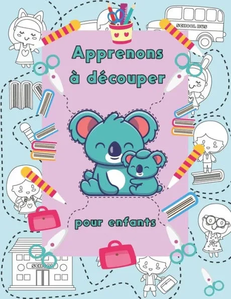 Apprenons à découper, pour enfants: Un livre d'activités préscolaires pour les enfants de 3 à 6 ans