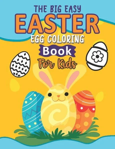 The Big Easy Easter Egg Coloring Book For Kids: Easy Easter Egg Drawings And Coloring Book For For Children, Happy Easter Eggs Coloring Activity Book