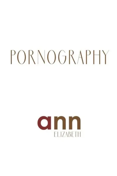 Pornography - Ann Elizabeth