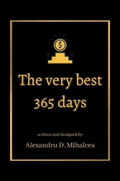 The very best 365 days - written and designed by Alexandru D. Mihalcea: Your daily dose of motivation! - matte finish - 6x9