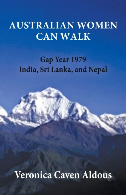 Australian Women Can Walk: Gap Year 1979 India, Sri Lanka, and Nepal