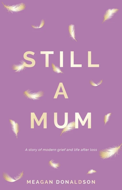 Still a Mum: A story of modern grief and life after loss