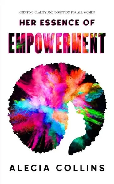 Her Essence of Empowerment: Creating Clarity and Direction For All women