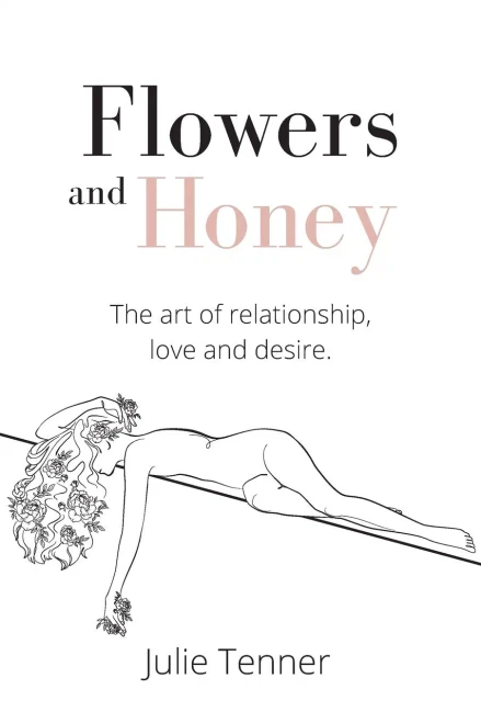 Flowers and Honey: The art of relationship, love and desire