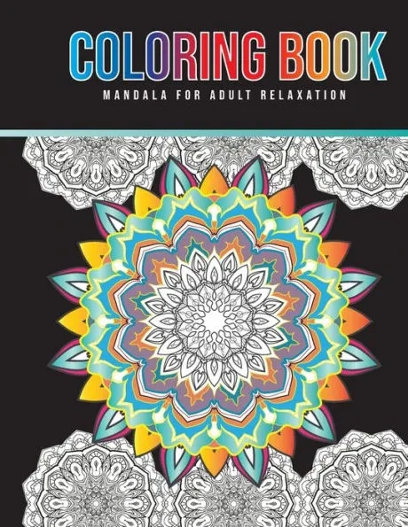 Coloring Book Mandala For Adult Relaxation: Stress Relieving High Detailed, Easy Mandala Designs for Fun, gift, Mindfulness