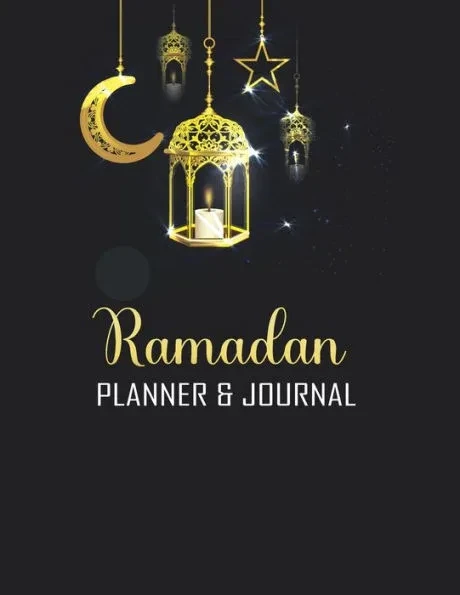 Ramadan Planner & Journal: Amazing Ramadan Planner and Journal for Muslim for Celebrating Holy Month Ramadan Track Quran Reading, Prayer, Meal Ti