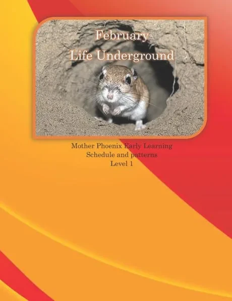 February Life Underground: Mother Phoenix Early Learning Schedule and Patterns