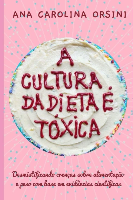 A Cultura da Dieta Ã© TÃ³xica: Desmistificando crenÃ§as sobre alimentaÃ§Ã£o e peso com base em evidÃªncias cientÃ­ficas