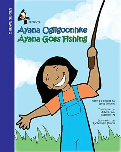 Ayana Goes Fishing: Ayana Ogiigoonhke (Ojibwa Edition)