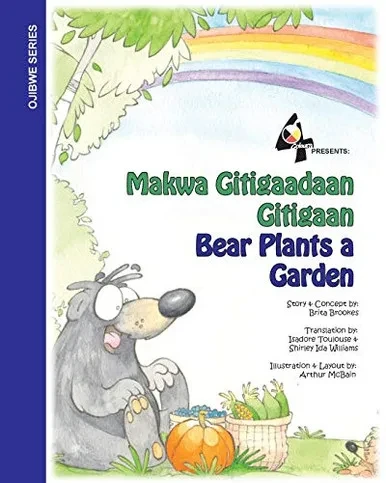 Bear Plants A Garden / Makwa Gitigaadaan Gitigaan: Makwa Gitigaadaan Gitigaan (2) (Bear in the Northwoods) (Ojibwa Edition)