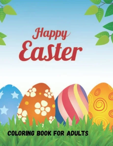 Happy Easter Coloring Book: A Coloring Book Featuring Charming Easter Eggs and Adorable Easter Bunnies for Stress Relief and Relaxation for Adults