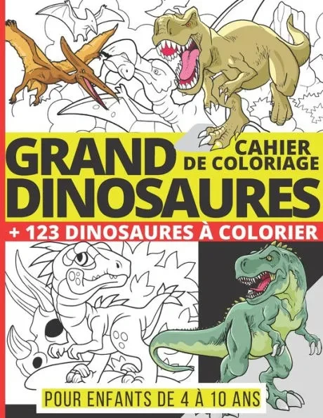 GRAND CAHIER DE COLORIAGE DINOSAURES + 123 Dinosaures à Colorier pour enfants de 4 à 10 ans: De nombreux dessins réalistes de T-Rex, Stegosaurus, Tric