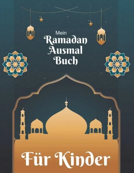 Mein Ramadan Ausmalbuch FÃ¼r Kinder: Islamische Bilder zum Ausmalen fÃ¼r Kinder ab 4 Jahren, Muslime und Islam-Motive fÃ¼r einen guten Ramadan