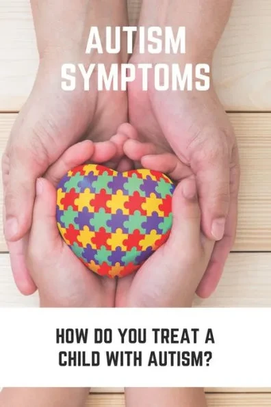 Autism Symptoms: How Do You Treat A Child With Autism?: Autism Symptoms In Females