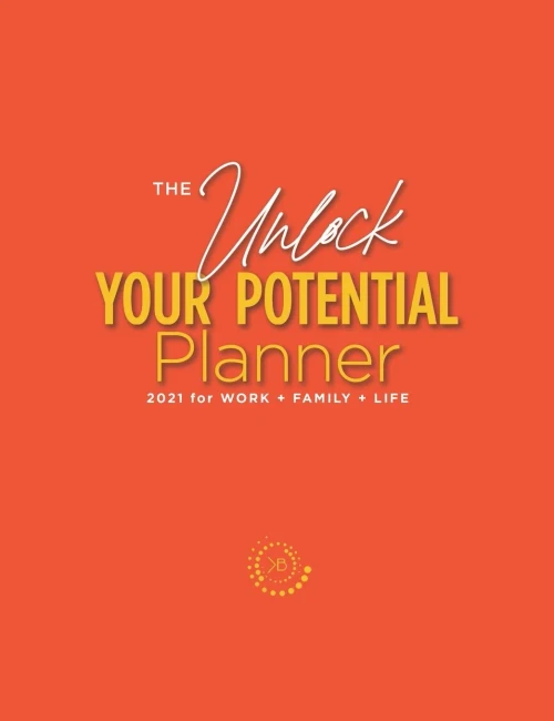 The Unlock Your Potential Planner - 2021 for Work + Family + Life - 9780578829586