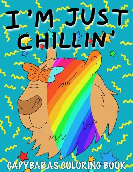 I'm Just Chillin': Capybaras Coloring Book for Kids