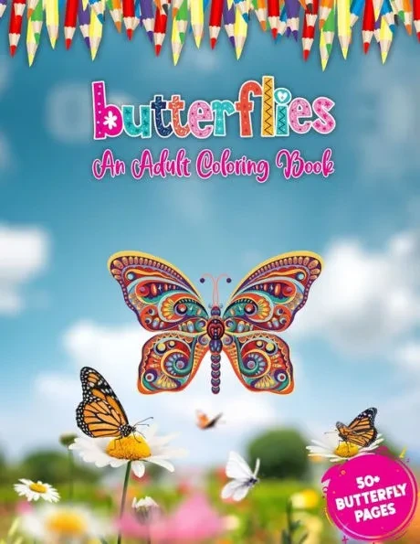 Butterflies An Adult Coloring Book: Largest Collection 50 + Adorable Butterfly Advanced Illustrations Coloring Book For Adults for Stress Relief And R