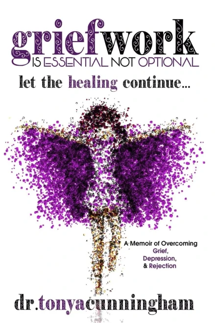 Griefwork is Essential Not Optional: A Memoir of Overcoming Grief, Depression & Rejection