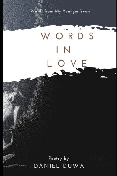 Words in Love Poetry Collection by Daniel Duwa: Words from My Younger Years