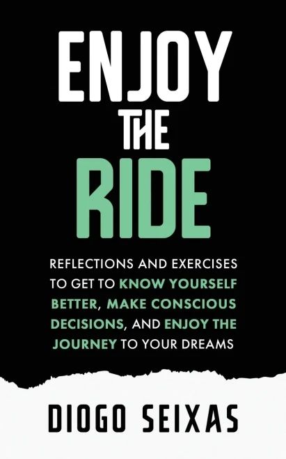 Enjoy the Ride: Reflections and exercises to get to know yourself better, make conscious decisions, and enjoy the journey to your dreams.