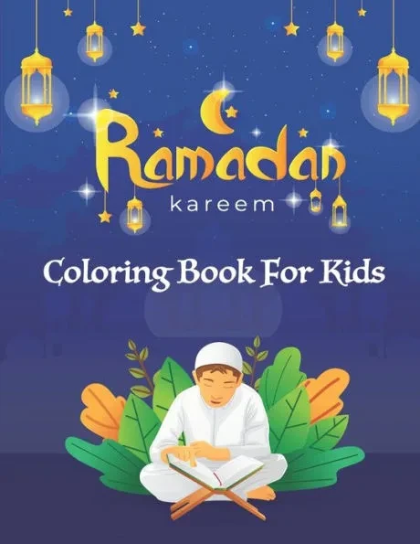 Ramadan Kareem Coloring Book For Kids: A fun educational islamic coloring book for boys and girls 4 - 8 ages Great Ramadan gift