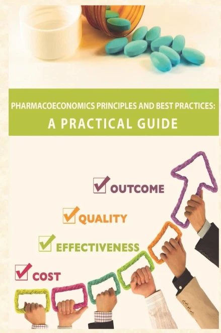 Pharmacoeconomics Principles and Best Practices: A Practical Guide