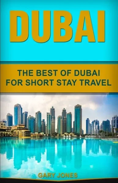 Dubai: The Best Of Dubai For Short Stay Travel