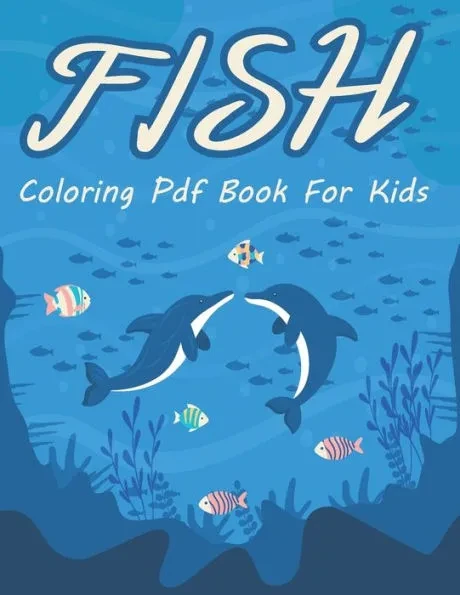 Fish Coloring PDF Book for Kids: This Fish Coloring Book For Relaxation and Stress Relief Coloring Book For Grown-Ups and Kids, Great Gift For Any Fis