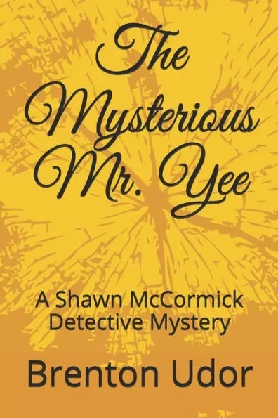 The Mysterious Mr. Yee: A Shawn McCormick Detective Mystery