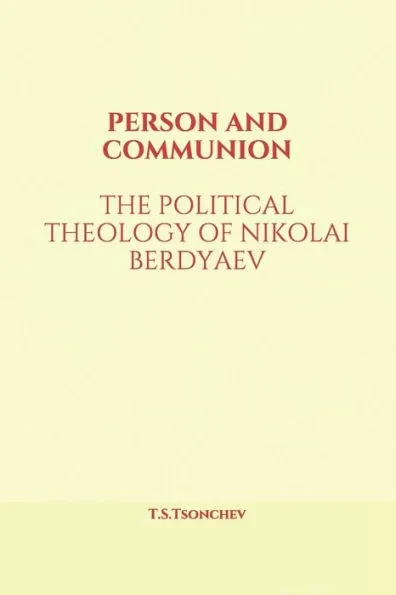 Person and Communion: The Political Theology of Nikolai Berdyaev
