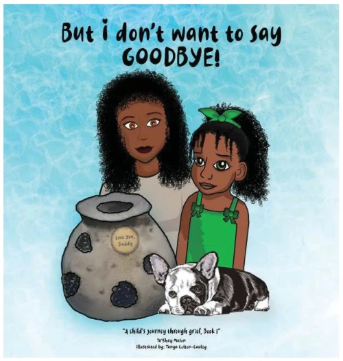 But i don't want to say GOODBYE! (A Child's Journey Through Grief) - Hardcover